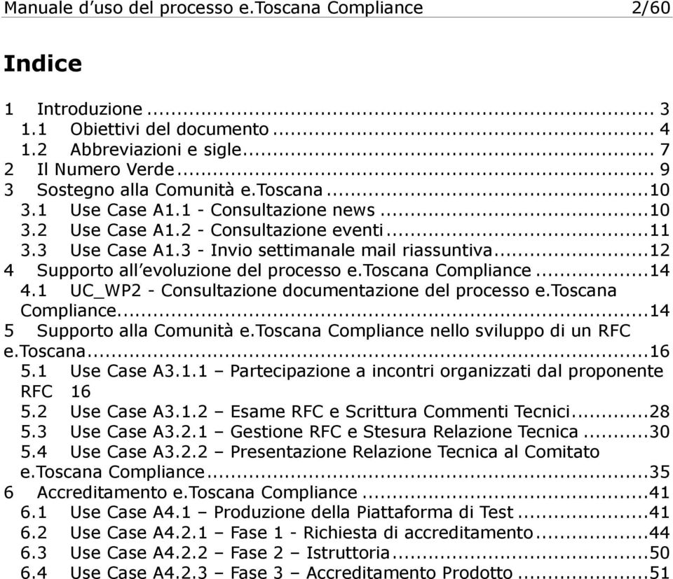 .. 12 4 Supporto all evoluzione del processo e.toscana Compliance... 14 4.1 UC_WP2 - Consultazione documentazione del processo e.toscana Compliance... 14 5 Supporto alla Comunità e.