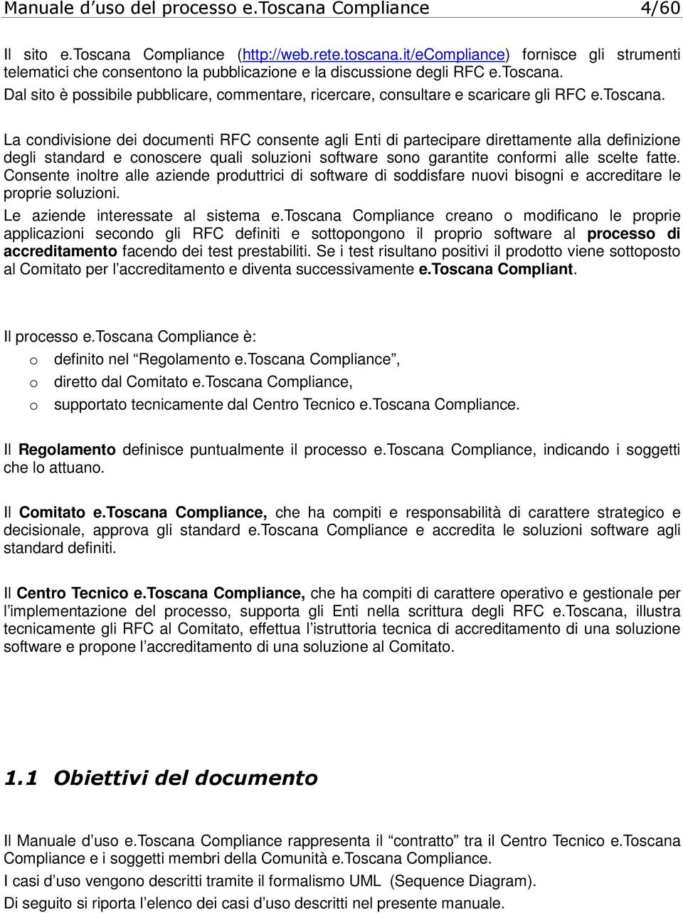 Dal sito è possibile pubblicare, commentare, ricercare, consultare e scaricare gli RFC e.