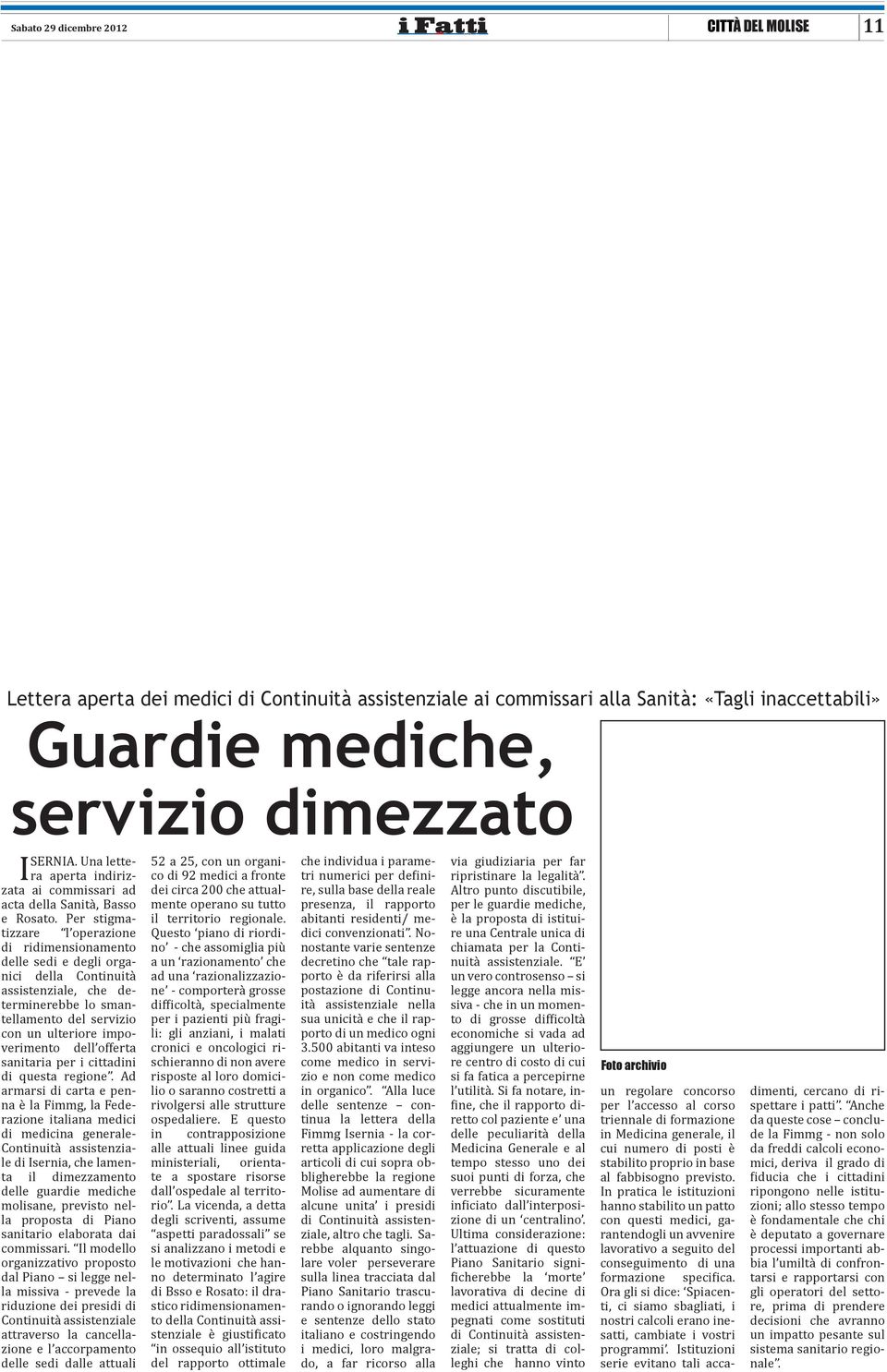 Per stigmatizzare l operazione di ridimensionamento delle sedi e degli organici della Continuità assistenziale, che determinerebbe lo smantellamento del servizio con un ulteriore impoverimento dell