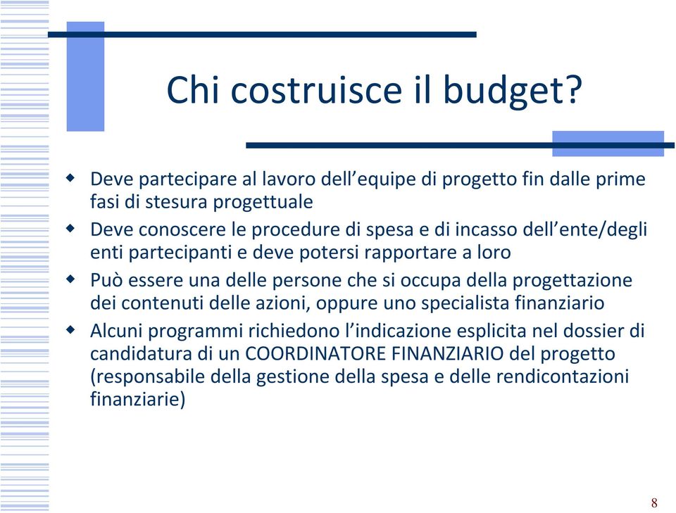 incasso dell ente/degli enti partecipanti e deve potersi rapportare a loro Può essere una delle persone che si occupa della progettazione dei