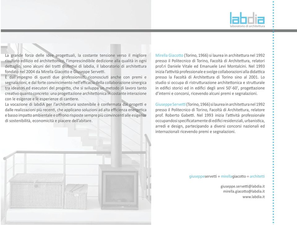 È dall impegno di ques due professionis, riconosciu anche con premi e segnalazioni, e dal forte convincimento nell efficacia della collaborazione sinergica tra ideatori ed esecutori del progeo, che