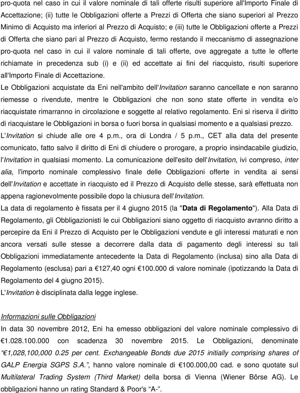 pro-quota nel caso in cui il valore nominale di tali offerte, ove aggregate a tutte le offerte richiamate in precedenza sub (i) e (ii) ed accettate ai fini del riacquisto, risulti superiore