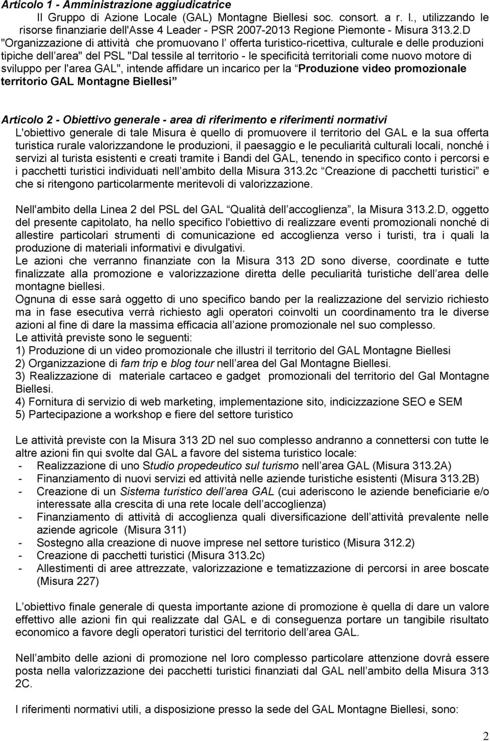 07-2013 Regione Piemonte - Misura 313.2.D "Organizzazione di attività che promuovano l offerta turistico-ricettiva, culturale e delle produzioni tipiche dell area" del PSL "Dal tessile al territorio