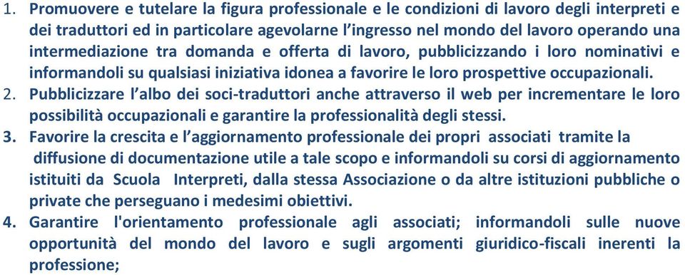 Pubblicizzare l albo dei soci-traduttori anche attraverso il web per incrementare le loro possibilità occupazionali e garantire la professionalità degli stessi. 3.