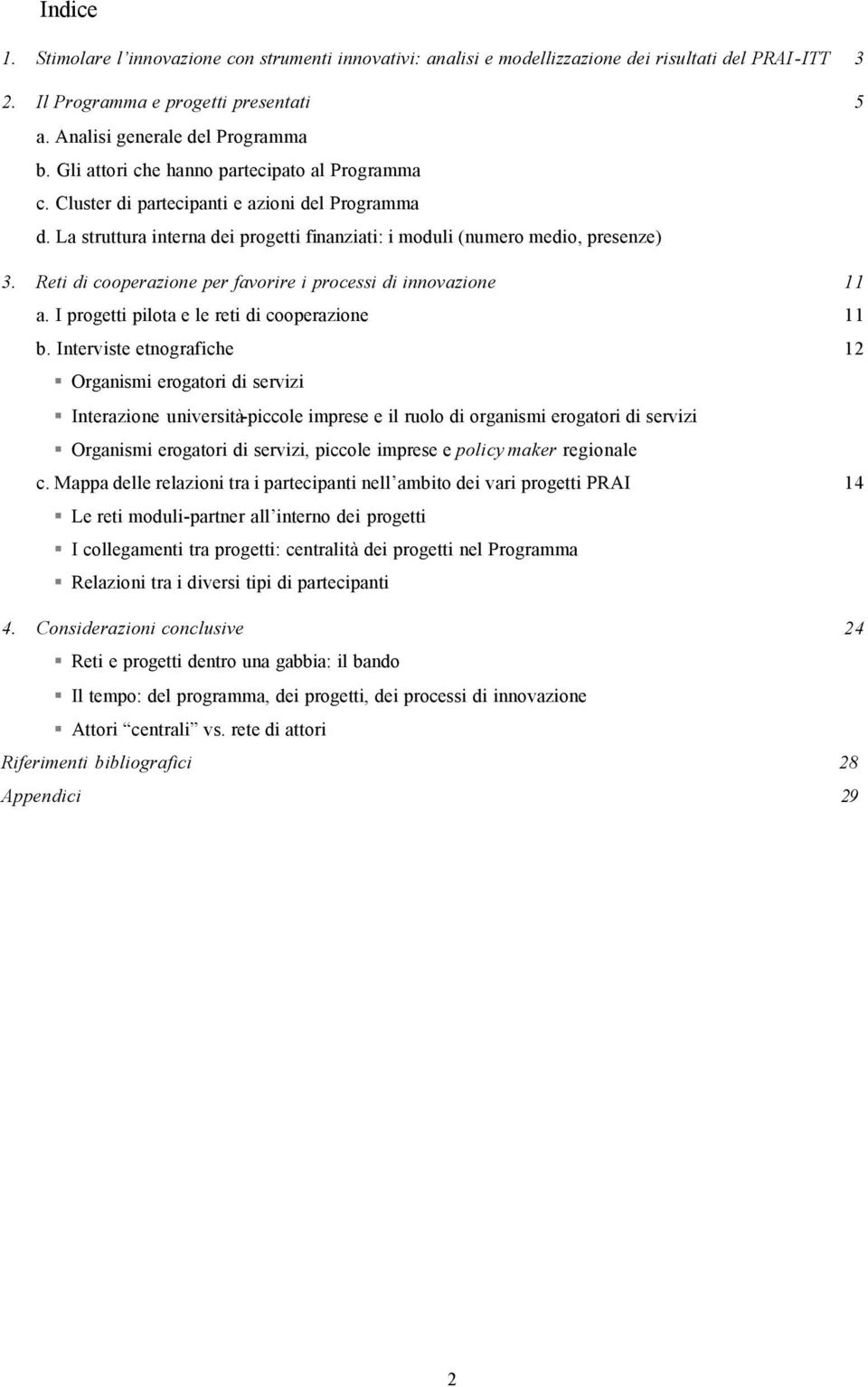 Reti di cooperazione per favorire i processi di innovazione 11 a. I progetti pilota e le reti di cooperazione 11 b.