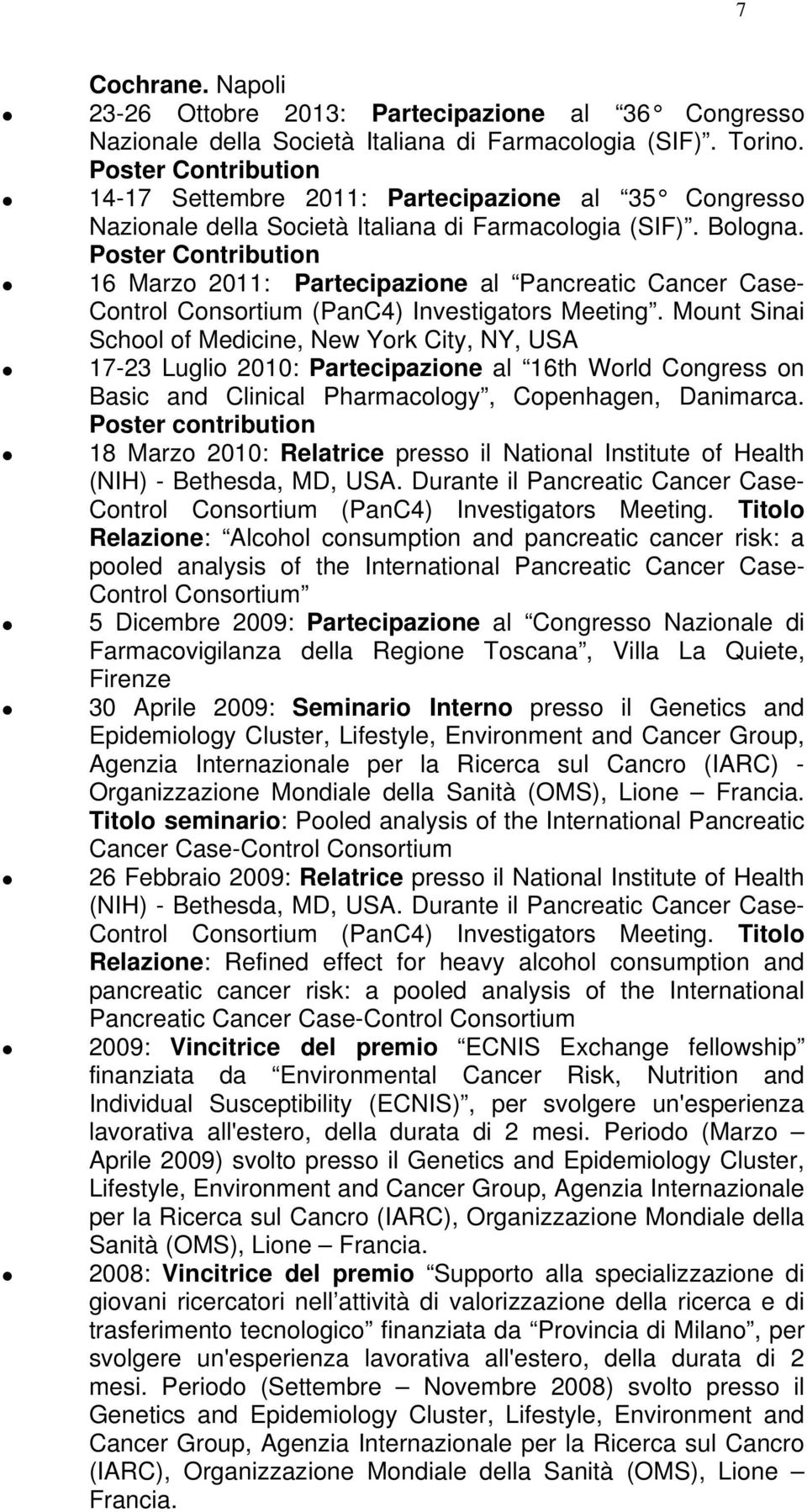 Poster Contribution 16 Marzo 2011: Partecipazione al Pancreatic Cancer Case- Control Consortium (PanC4) Investigators Meeting.