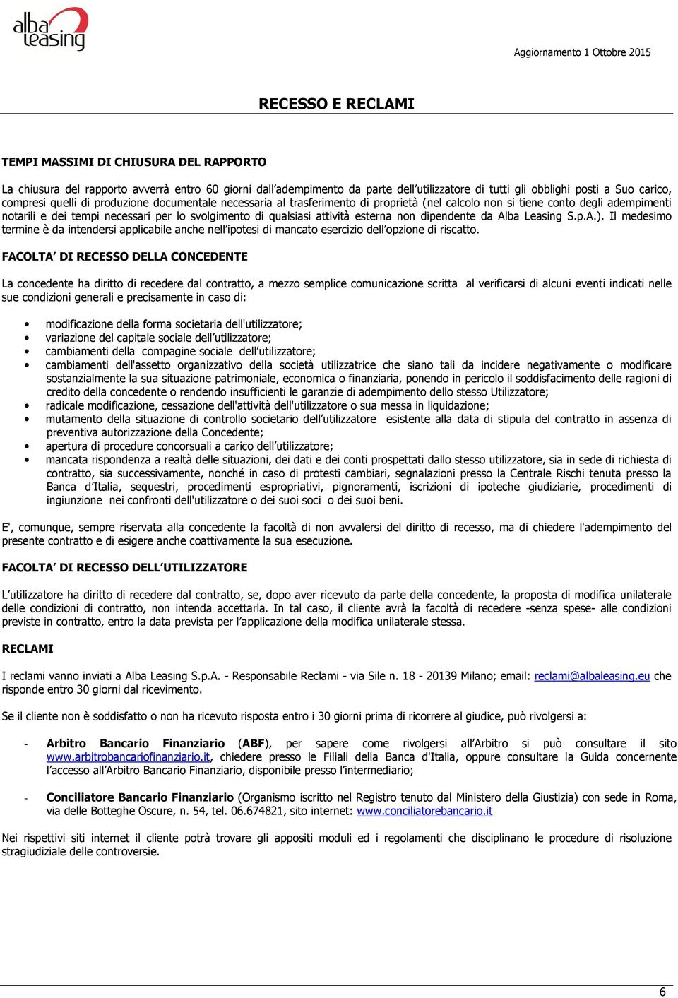 attività esterna non dipendente da Alba Leasing S.p.A.). Il medesimo termine è da intendersi applicabile anche nell ipotesi di mancato esercizio dell opzione di riscatto.