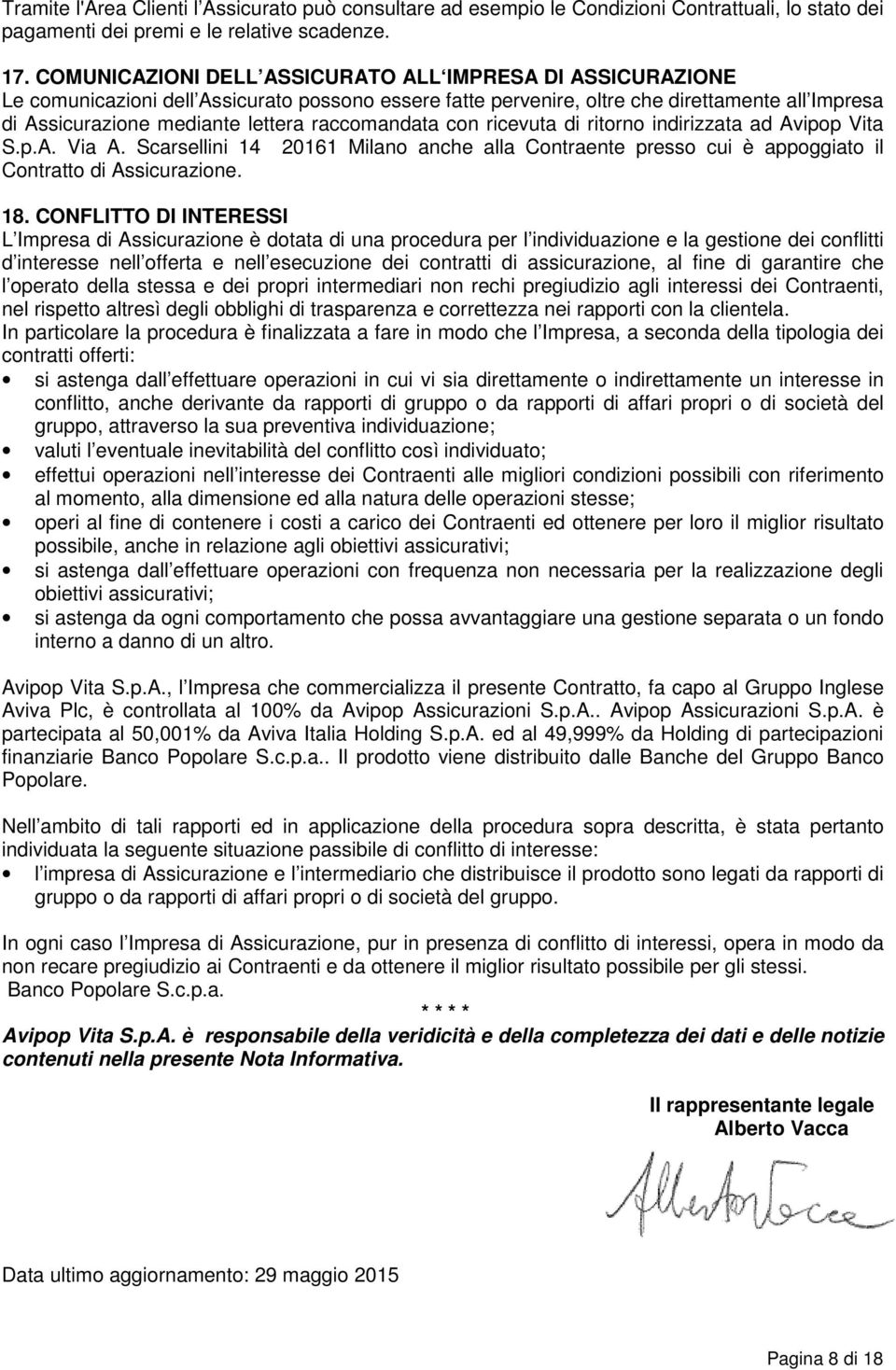 raccomandata con ricevuta di ritorno indirizzata ad Avipop Vita S.p.A. Via A. Scarsellini 14 20161 Milano anche alla Contraente presso cui è appoggiato il Contratto di Assicurazione. 18.