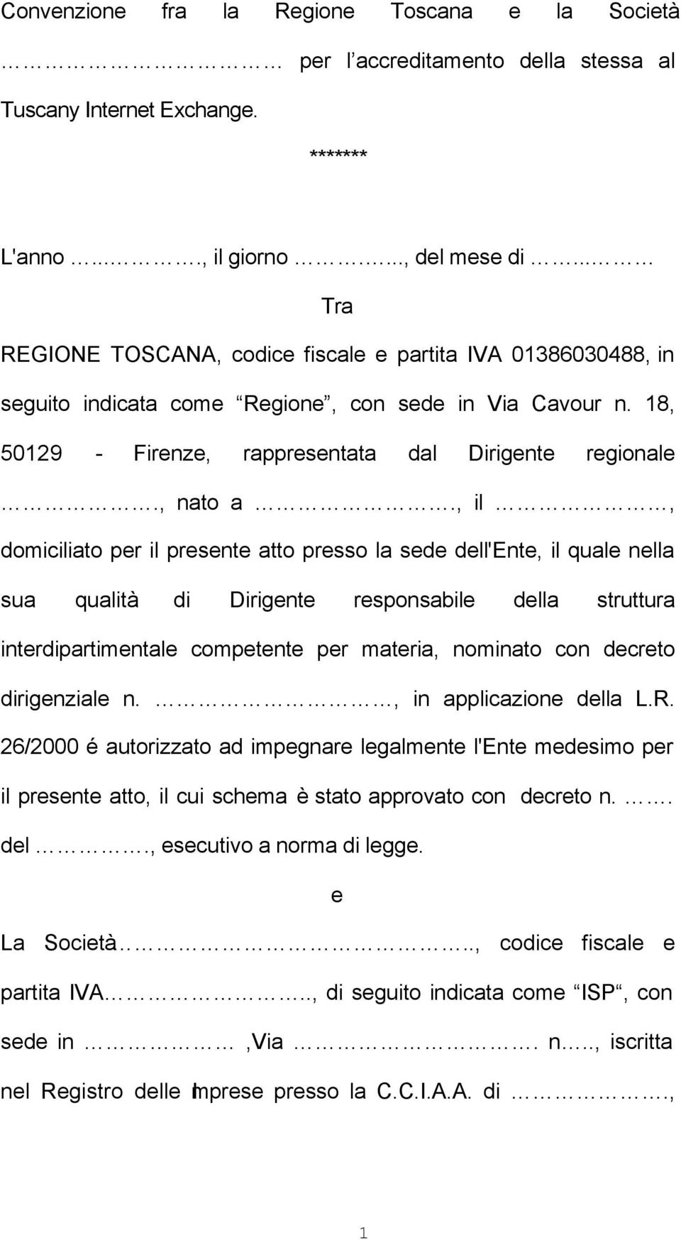 , il, domiciliato per il presente atto presso la sede dell'ente, il quale nella sua qualità di Dirigente responsabile della struttura interdipartimentale competente per materia, nominato con decreto