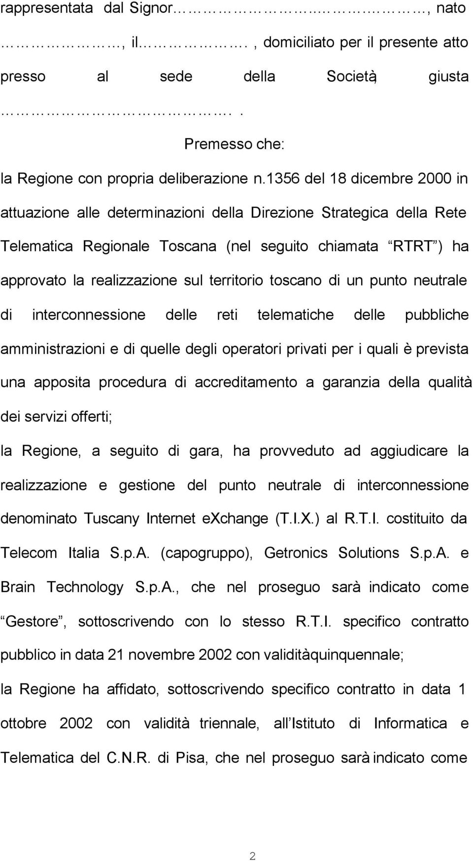 territorio toscano di un punto neutrale di interconnessione delle reti telematiche delle pubbliche amministrazioni e di quelle degli operatori privati per i quali è prevista una apposita procedura di