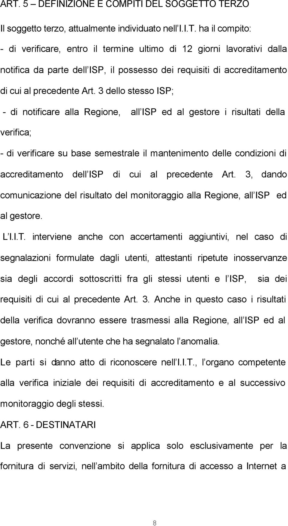 cui al precedente Art. 3, dando comunicazione del risultato del monitoraggio alla Regione, all ISP ed al gestore. L I.I.T.