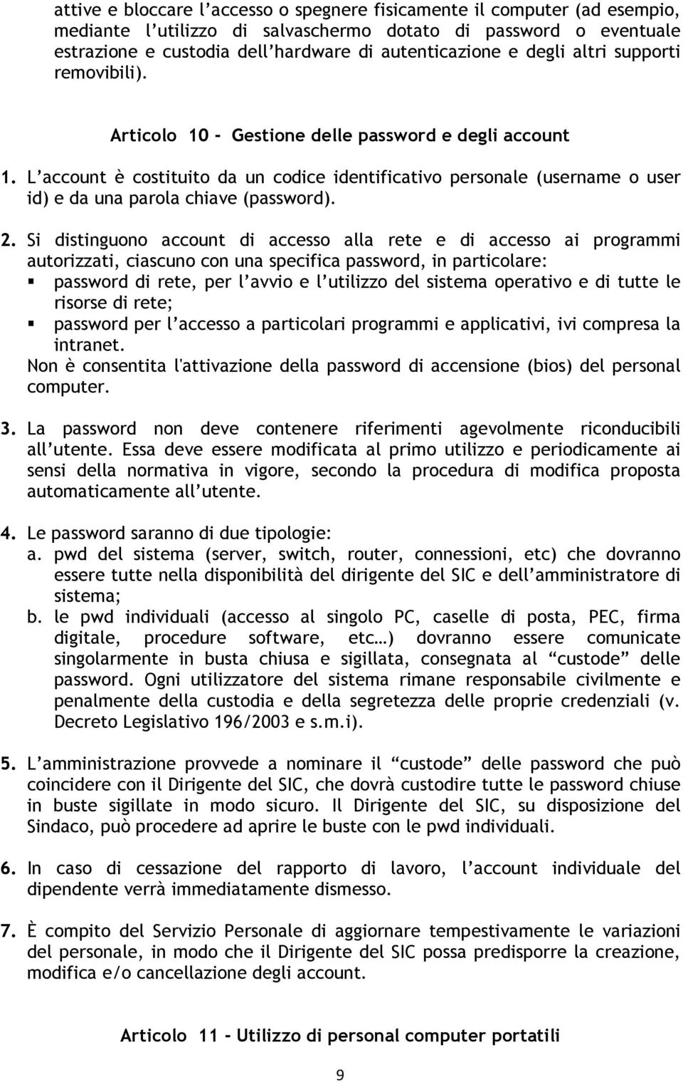 L account è costituito da un codice identificativo personale (username o user id) e da una parola chiave (password). 2.