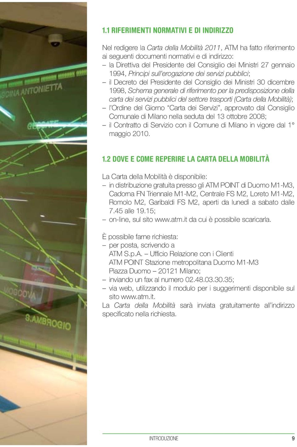 predisposizione della carta dei servizi pubblici del settore trasporti (Carta della Mobilità); l Ordine del Giorno Carta dei Servizi, approvato dal Consiglio Comunale di Milano nella seduta del 13