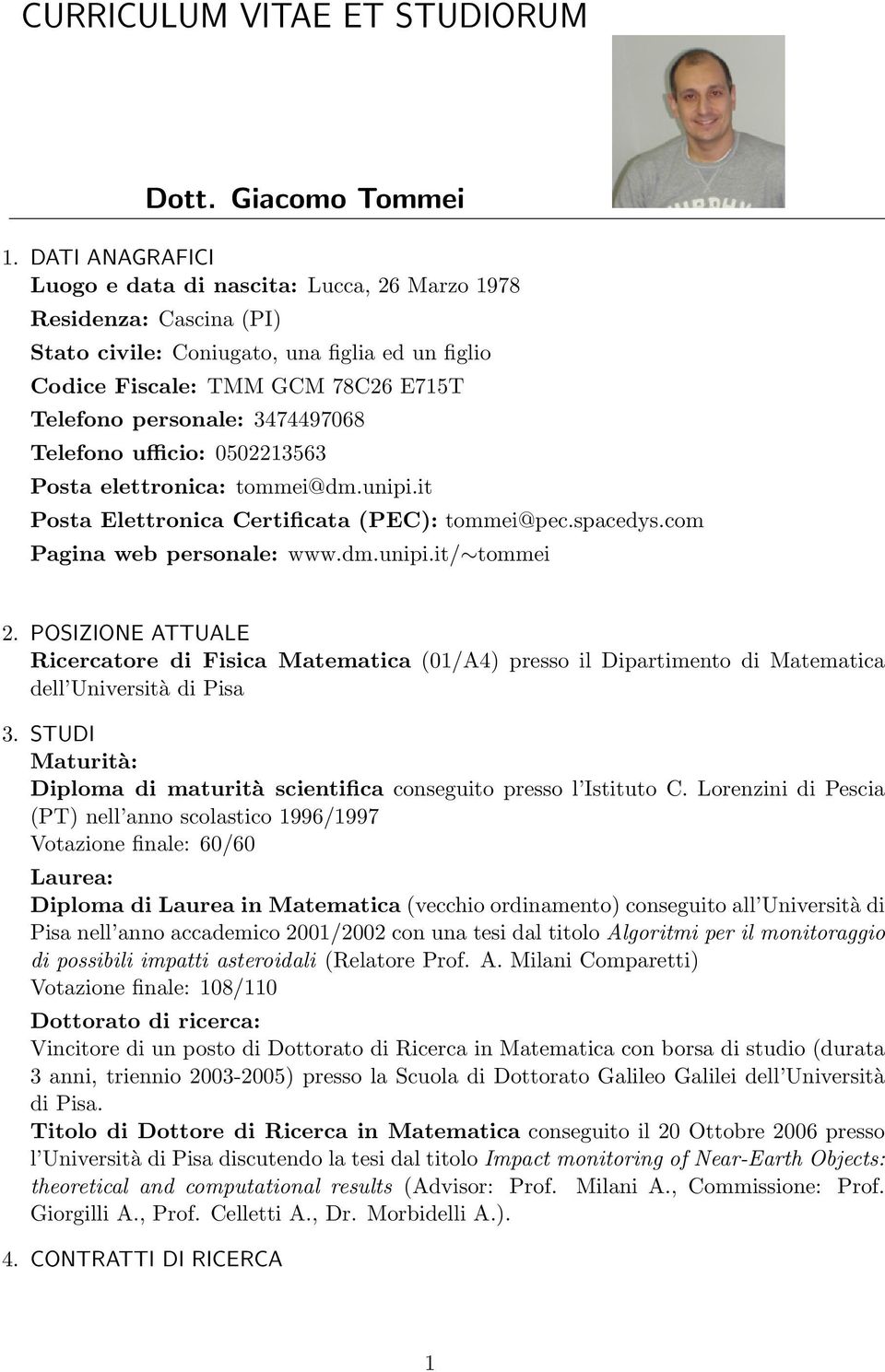 3474497068 Telefono ufficio: 0502213563 Posta elettronica: tommei@dm.unipi.it Posta Elettronica Certificata (PEC): tommei@pec.spacedys.com Pagina web personale: www.dm.unipi.it/ tommei 2.