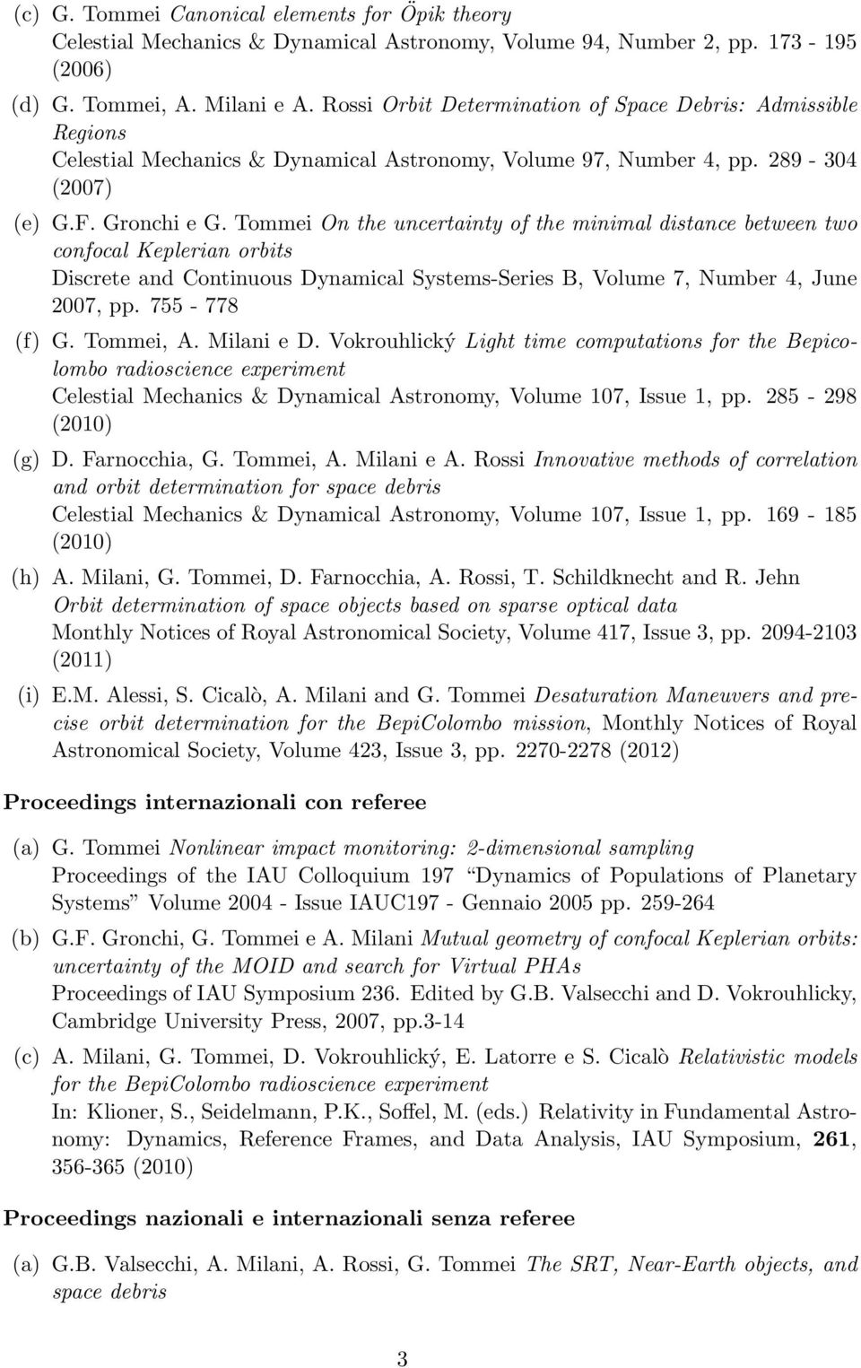 Tommei On the uncertainty of the minimal distance between two confocal Keplerian orbits Discrete and Continuous Dynamical Systems-Series B, Volume 7, Number 4, June 2007, pp. 755-778 (f) G. Tommei, A.