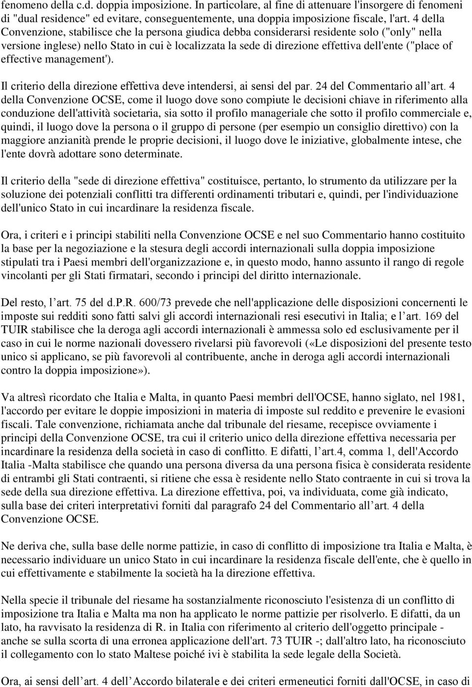 ("place of effective management'). Il criterio della direzione effettiva deve intendersi, ai sensi del par. 24 del Commentario all art.