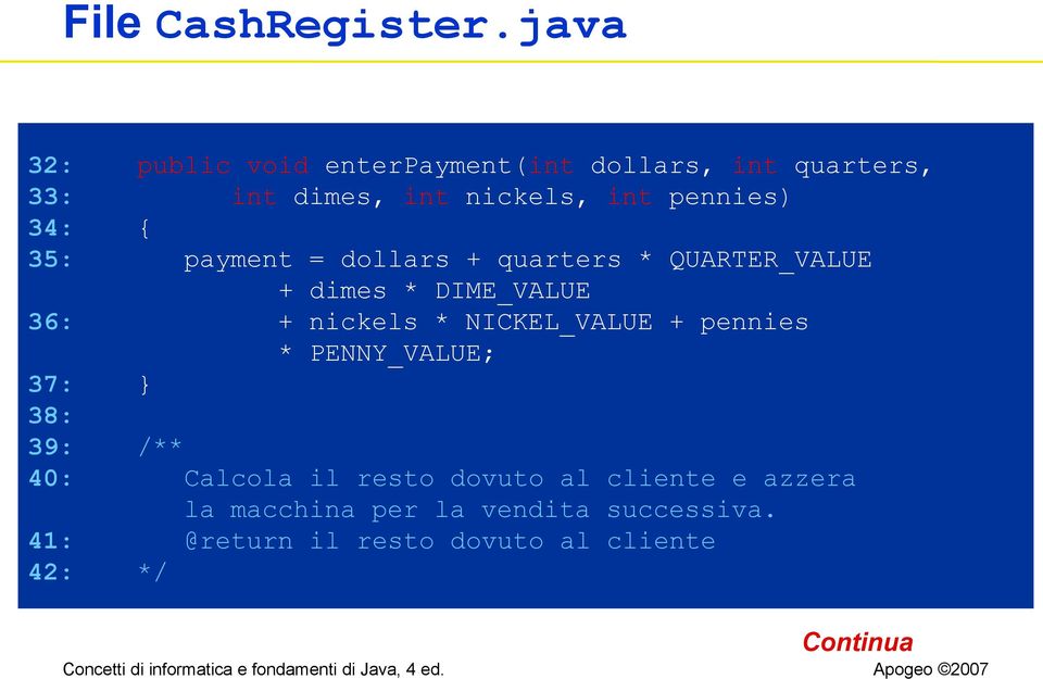 34: { 35: payment = dollars + quarters * QUARTER_VALUE + dimes * DIME_VALUE 36: + nickels * NICKEL_VALUE