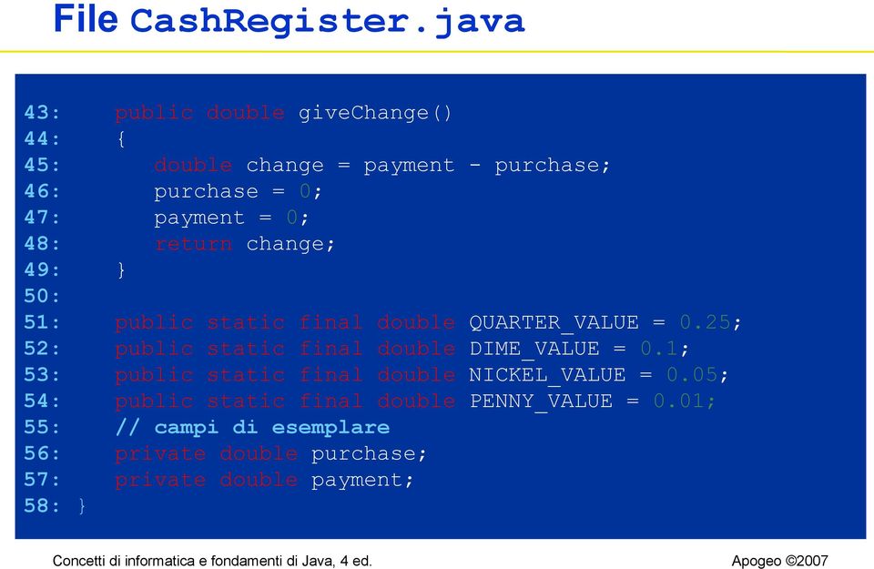 48: return change; 49: } 50: 51: public static final double QUARTER_VALUE = 0.