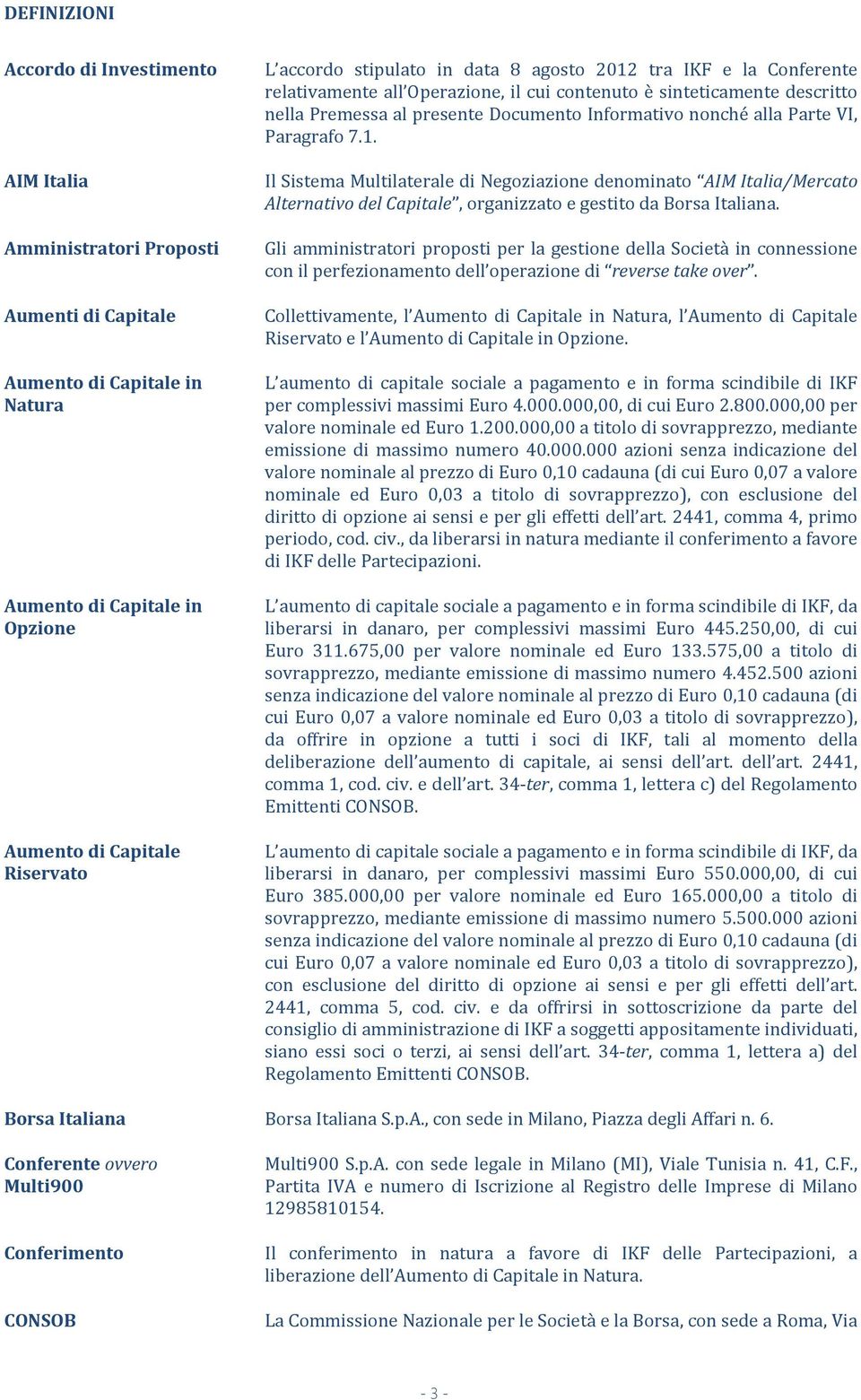 VI, Paragrafo 7.1. Il Sistema Multilaterale di Negoziazione denominato AIM Italia/Mercato Alternativo del Capitale, organizzato e gestito da Borsa Italiana.