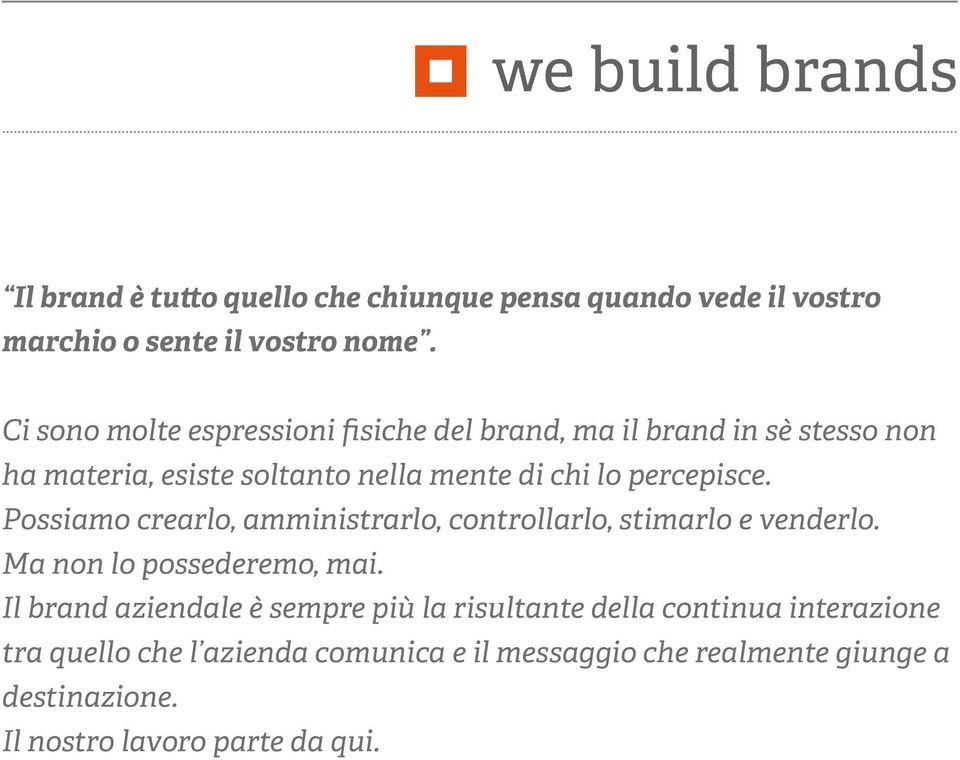 percepisce. Possiamo crearlo, amministrarlo, controllarlo, stimarlo e venderlo. Ma non lo possederemo, mai.