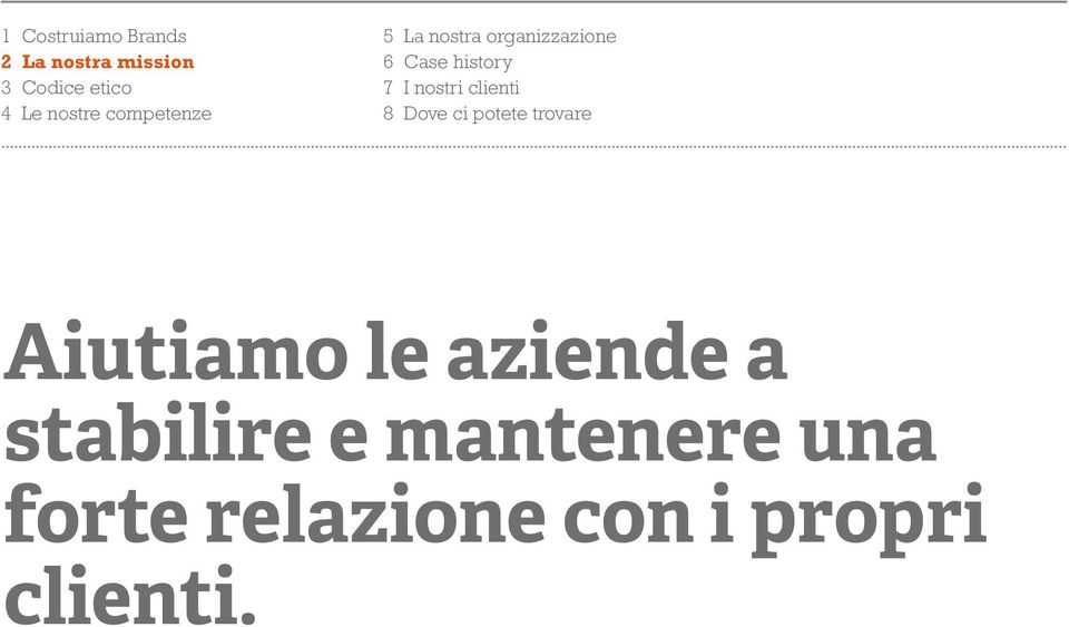 I nostri clienti 8 Dove ci potete trovare Aiutiamo le aziende