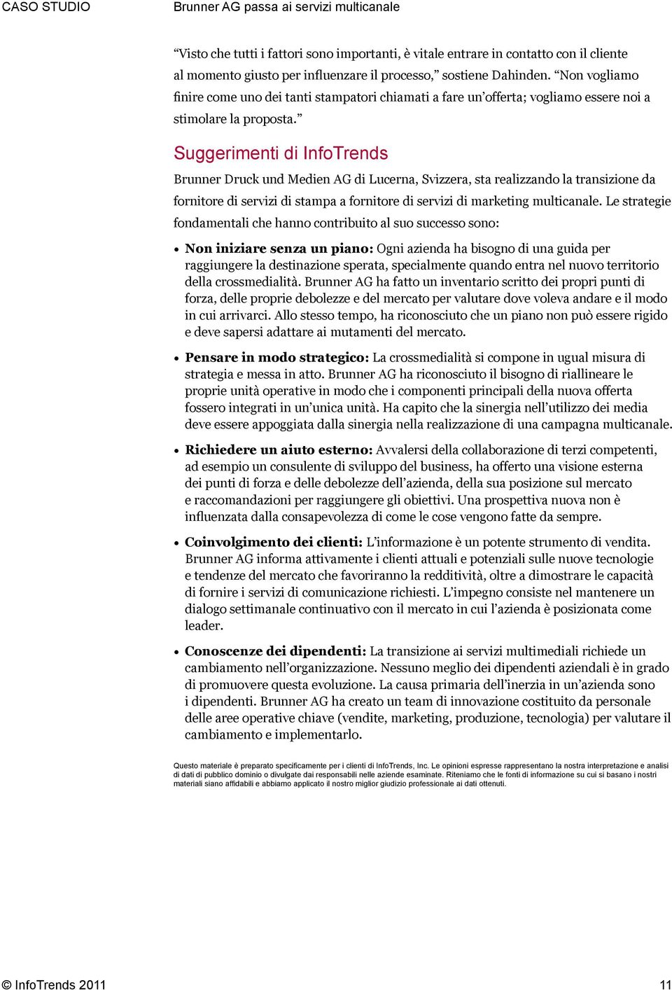 Suggerimenti di InfoTrends Brunner Druck und Medien AG di Lucerna, Svizzera, sta realizzando la transizione da fornitore di servizi di stampa a fornitore di servizi di marketing multicanale.