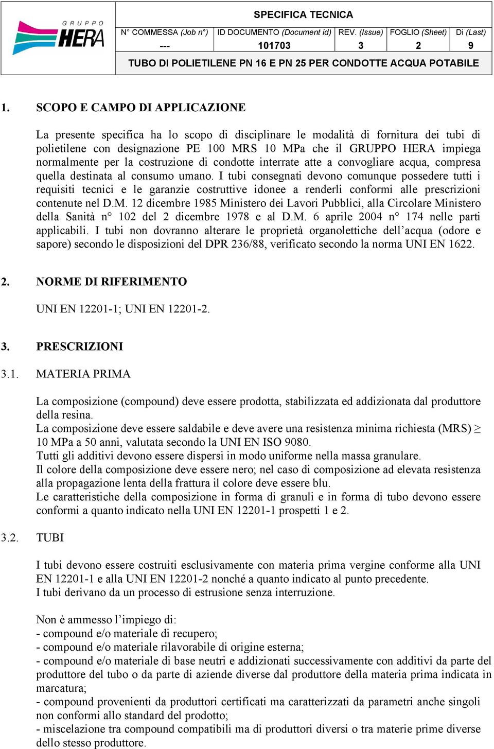 I tubi consegnati devono comunque possedere tutti i requisiti tecnici e le garanzie costruttive idonee a renderli conformi alle prescrizioni contenute nel D.M.