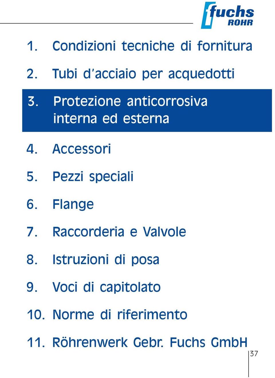 Pezzi speciali 6. Flange 7. Raccorderia e Valvole 8.