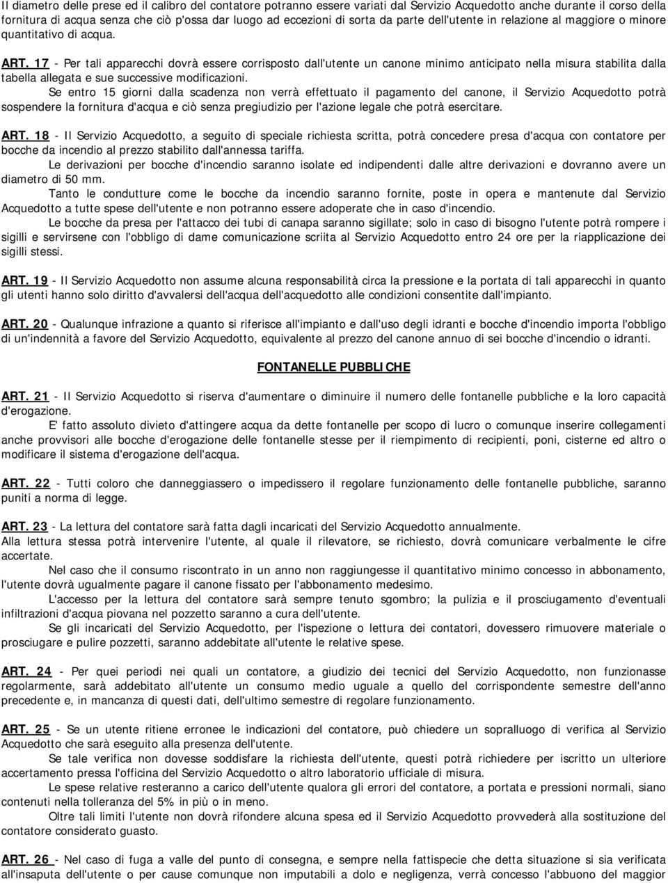 17 - Per tali apparecchi dovrà essere corrisposto dall'utente un canone minimo anticipato nella misura stabilita dalla tabella allegata e sue successive modificazioni.