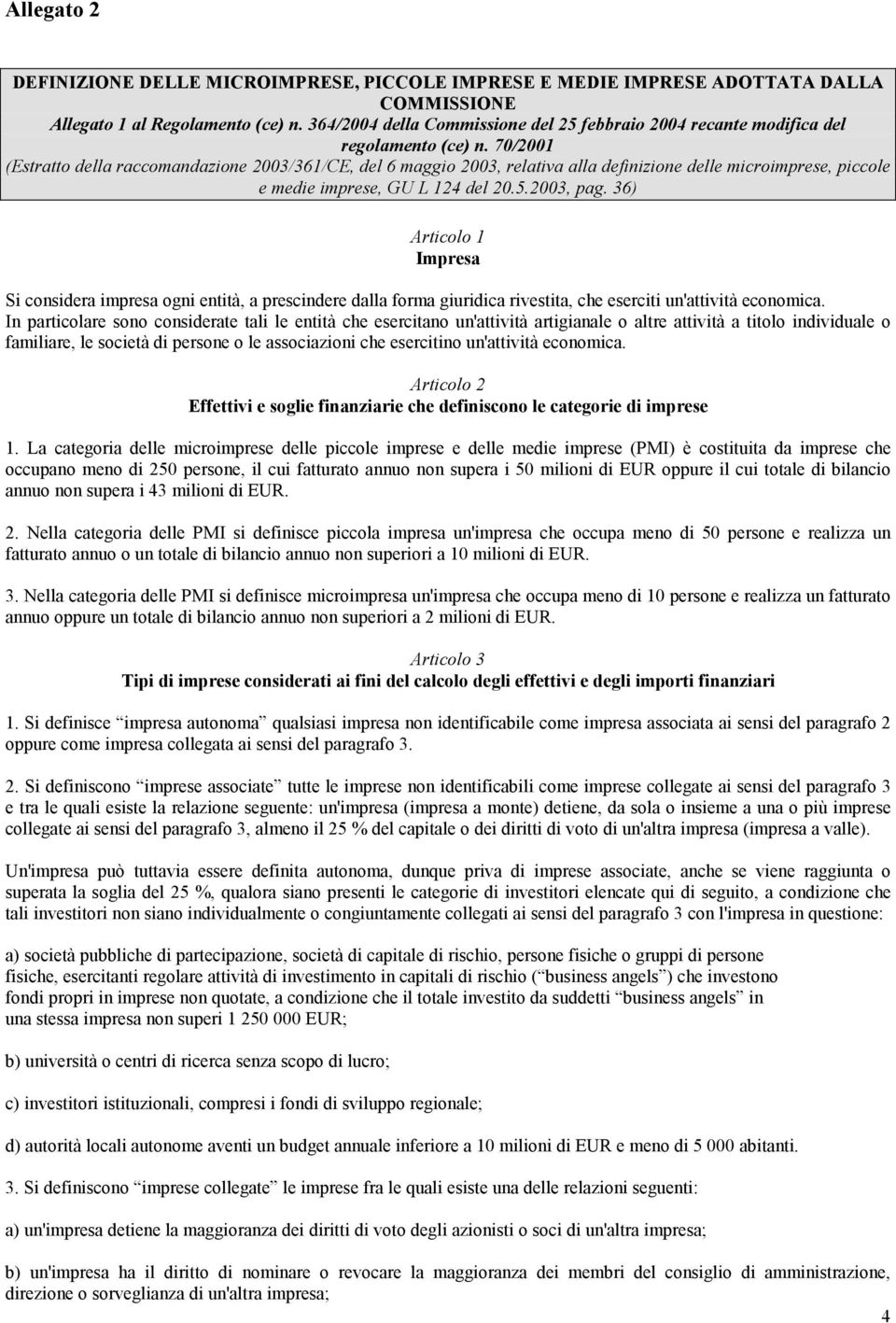 70/2001 (Estratto della raccomandazione 2003/361/CE, del 6 maggio 2003, relativa alla definizione delle microimprese, piccole e medie imprese, GU L 124 del 20.5.2003, pag.