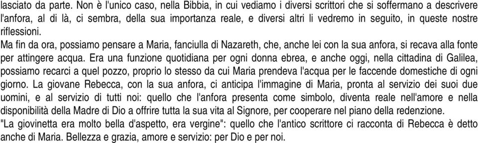 in queste nostre riflessioni. Ma fin da ora, possiamo pensare a Maria, fanciulla di Nazareth, che, anche lei con la sua anfora, si recava alla fonte per attingere acqua.