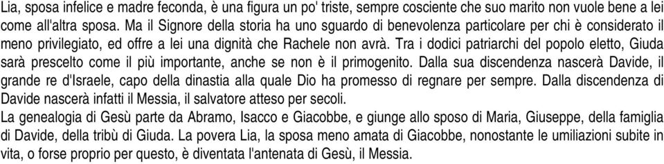 Tra i dodici patriarchi del popolo eletto, Giuda sarà prescelto come il più importante, anche se non è il primogenito.