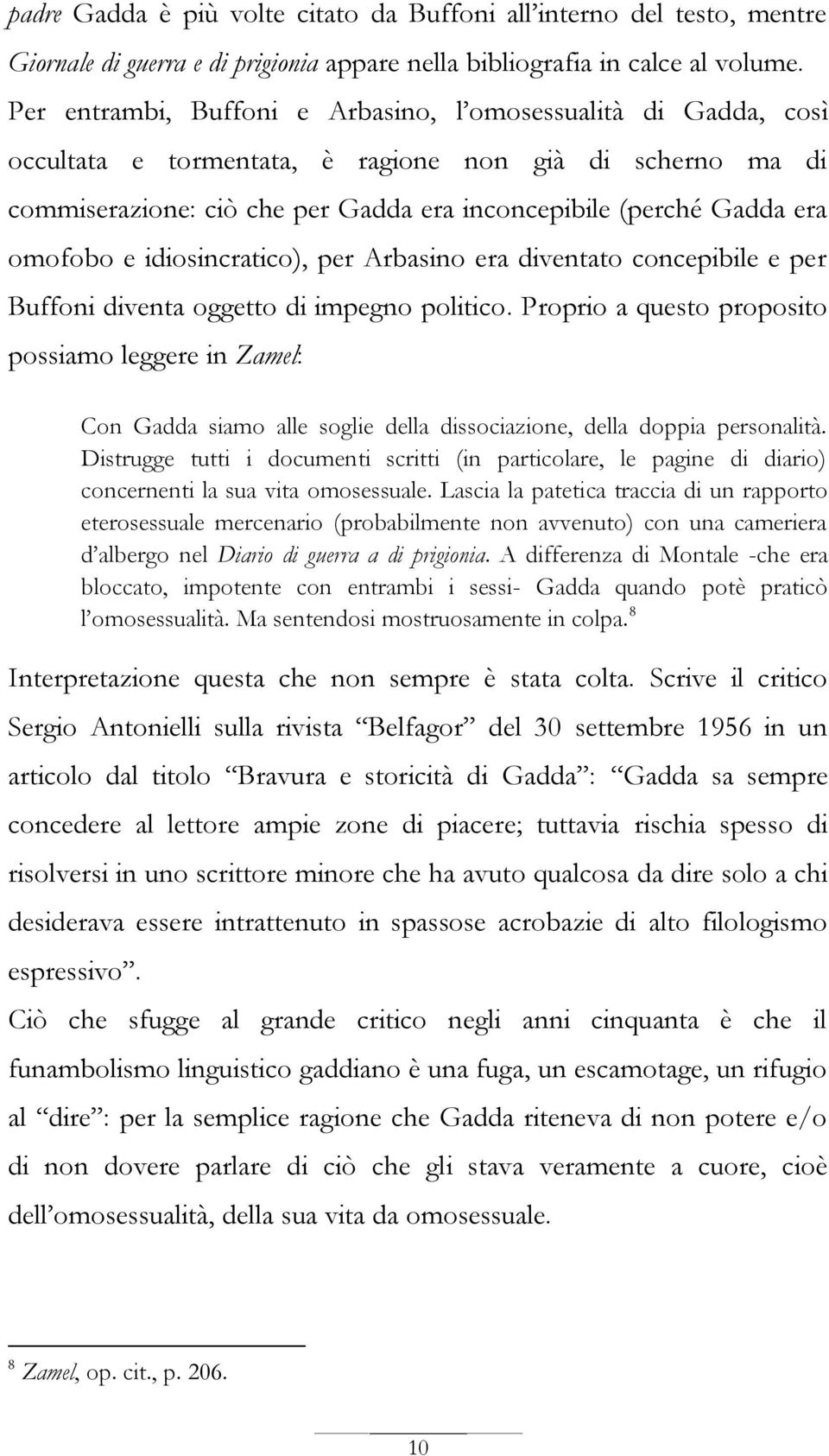 omofobo e idiosincratico), per Arbasino era diventato concepibile e per Buffoni diventa oggetto di impegno politico.