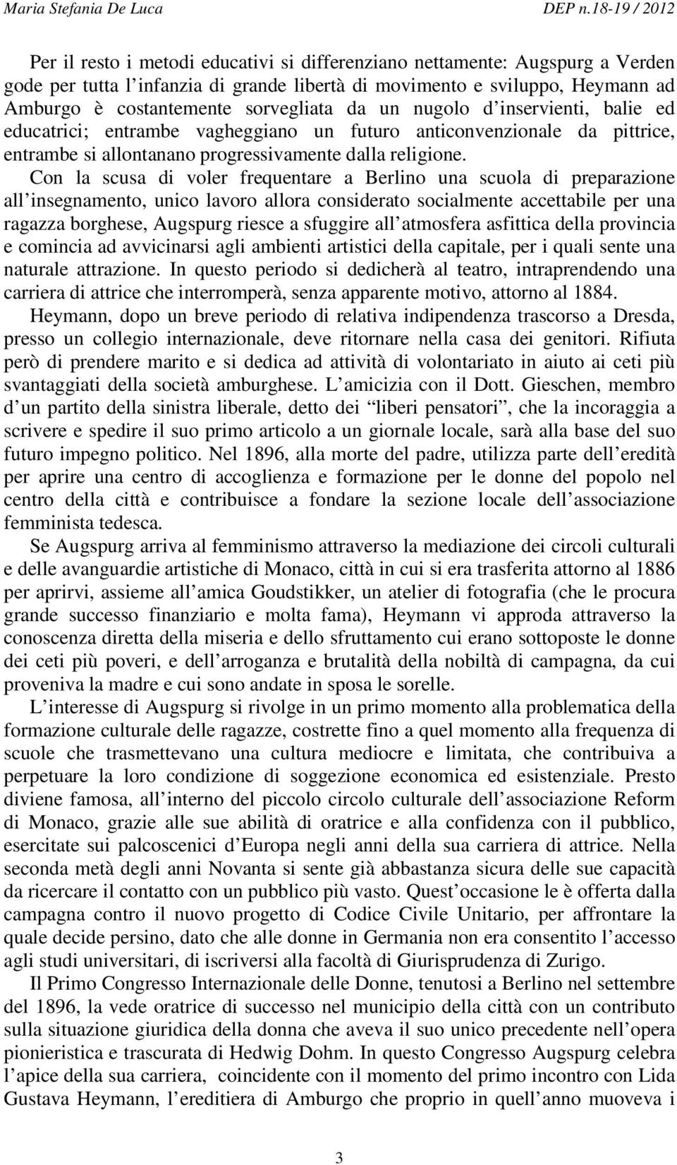 sorvegliata da un nugolo d inservienti, balie ed educatrici; entrambe vagheggiano un futuro anticonvenzionale da pittrice, entrambe si allontanano progressivamente dalla religione.