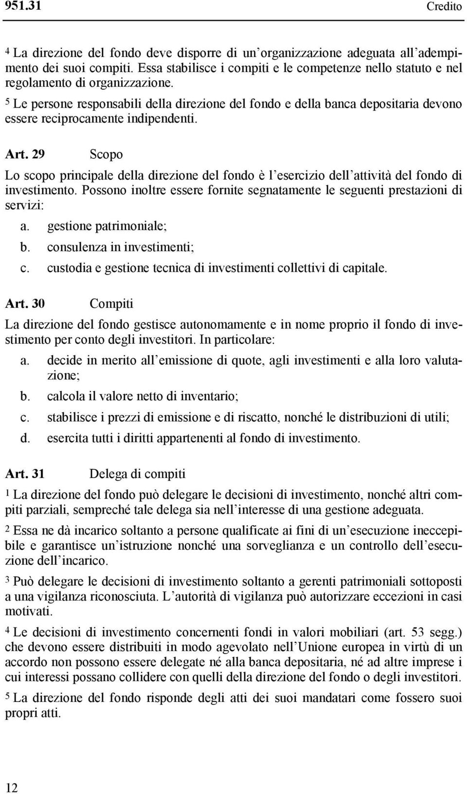 5 Le persone responsabili della direzione del fondo e della banca depositaria devono essere reciprocamente indipendenti. Art.