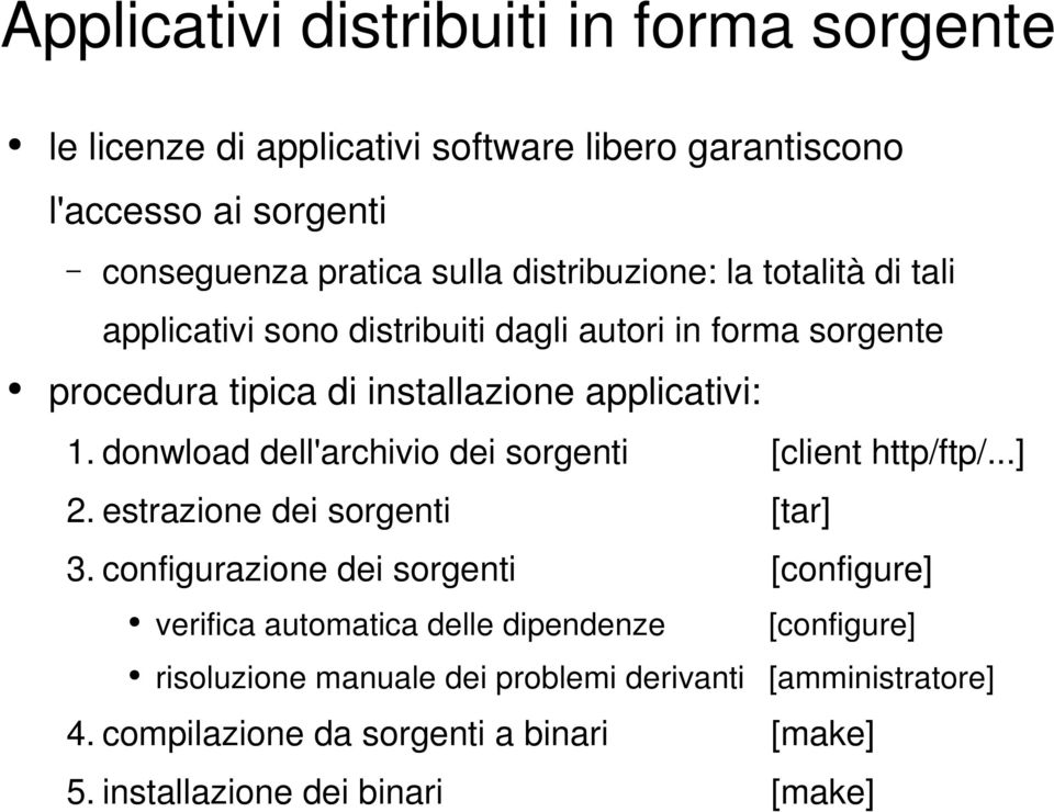 donwload dell'archivio dei sorgenti [client http/ftp/...] 2. estrazione dei sorgenti [tar] 3.