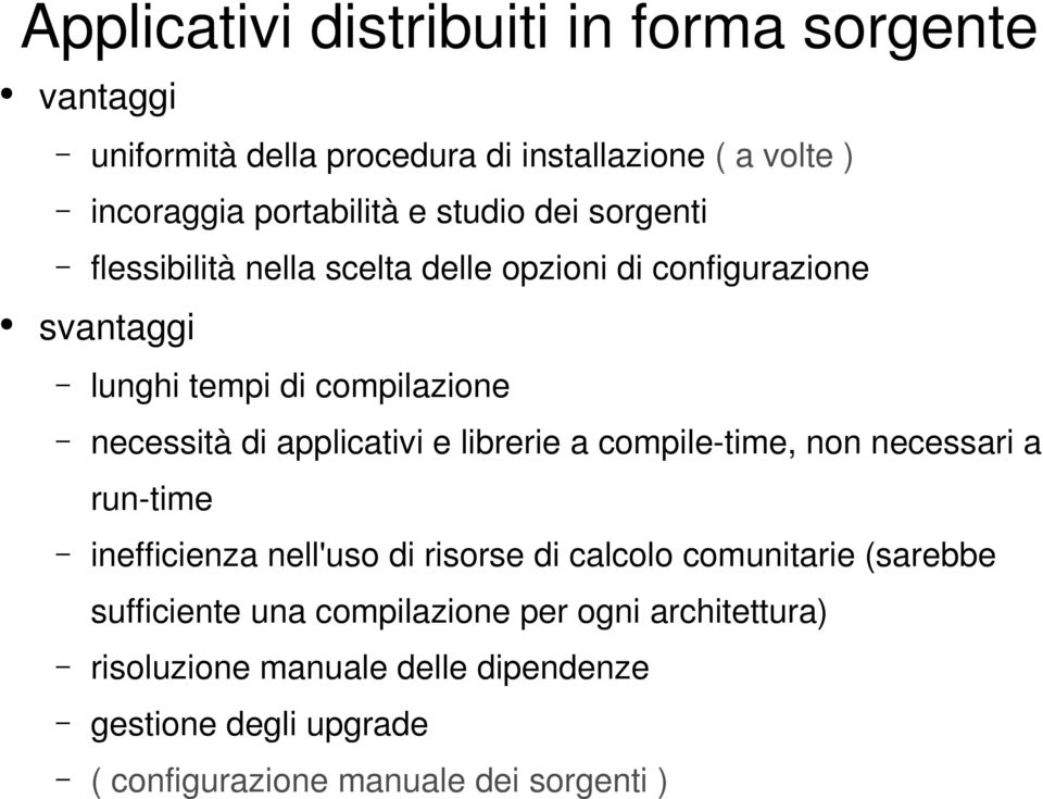 applicativi e librerie a compile-time, non necessari a run-time inefficienza nell'uso di risorse di calcolo comunitarie (sarebbe