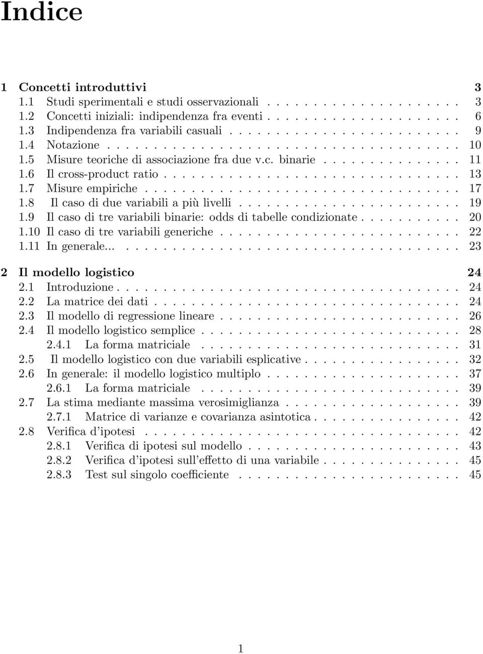 6 Il cross-product ratio................................ 13 1.7 Misure empiriche.................................. 17 1.8 Il caso di due variabili a più livelli........................ 19 1.