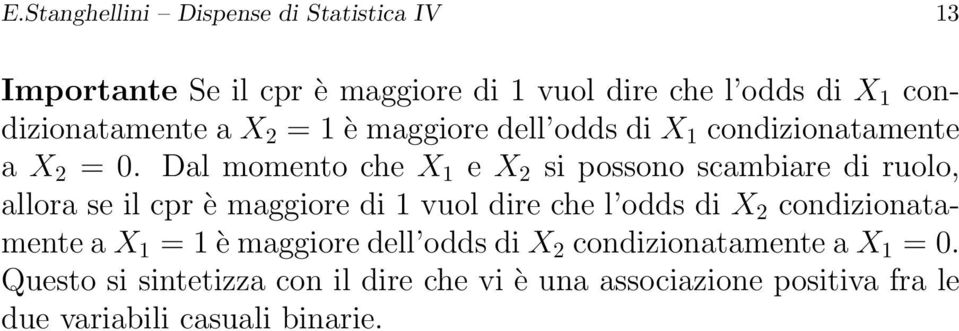 Dal momento che X 1 e X 2 si possono scambiare di ruolo, allora se il cpr è maggiore di 1 vuol dire che l odds di X 2