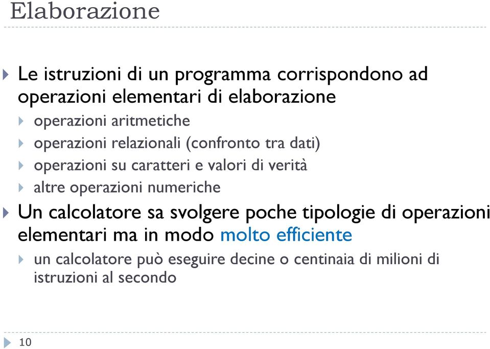 verità altre operazioni numeriche Un calcolatore sa svolgere poche tipologie di operazioni elementari