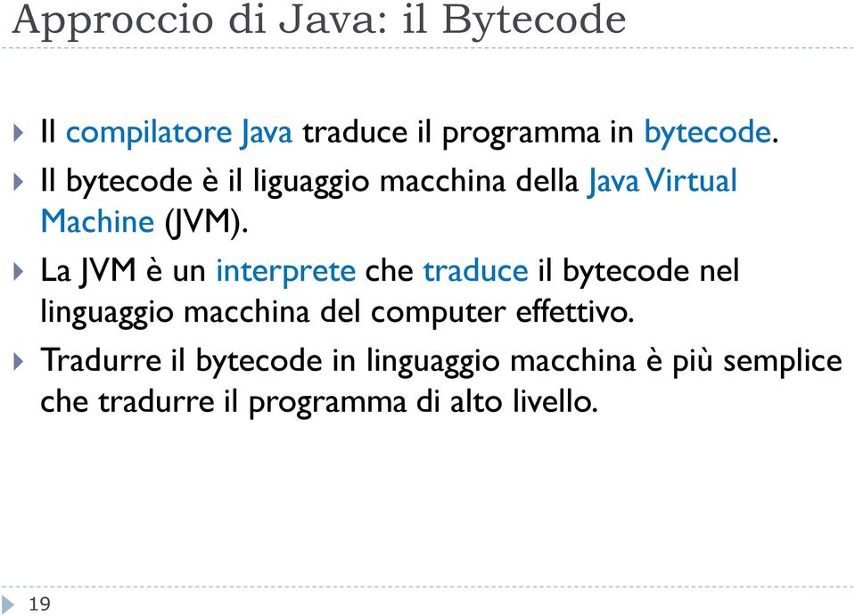 La JVM è un interprete che traduce il bytecode nel linguaggio macchina del computer