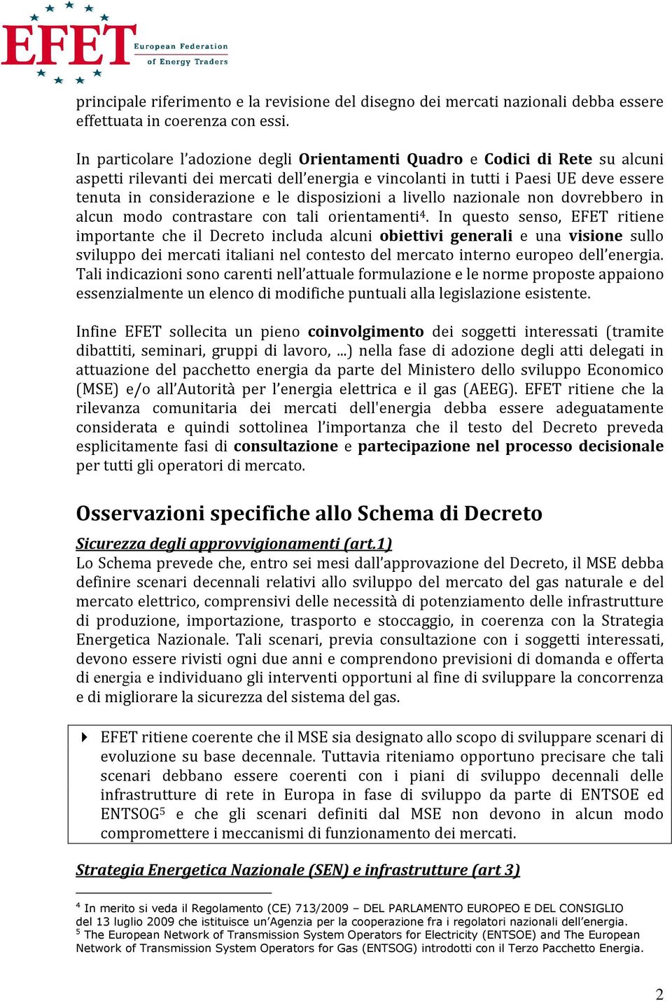 disposizioni a livello nazionale non dovrebbero in alcun modo contrastare con tali orientamenti 4.