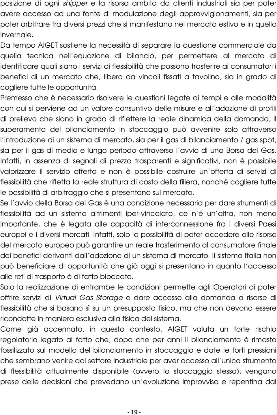 Da tempo AIGET sostiene la necessità di separare la questione commerciale da quella tecnica nell equazione di bilancio, per permettere al mercato di identificare quali siano i servizi di flessibilità