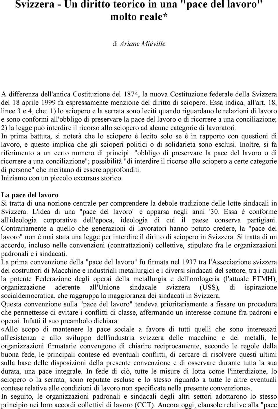 18, linee 3 e 4, che: 1) lo sciopero e la serrata sono leciti quando riguardano le relazioni di lavoro e sono conformi all'obbligo di preservare la pace del lavoro o di ricorrere a una conciliazione;