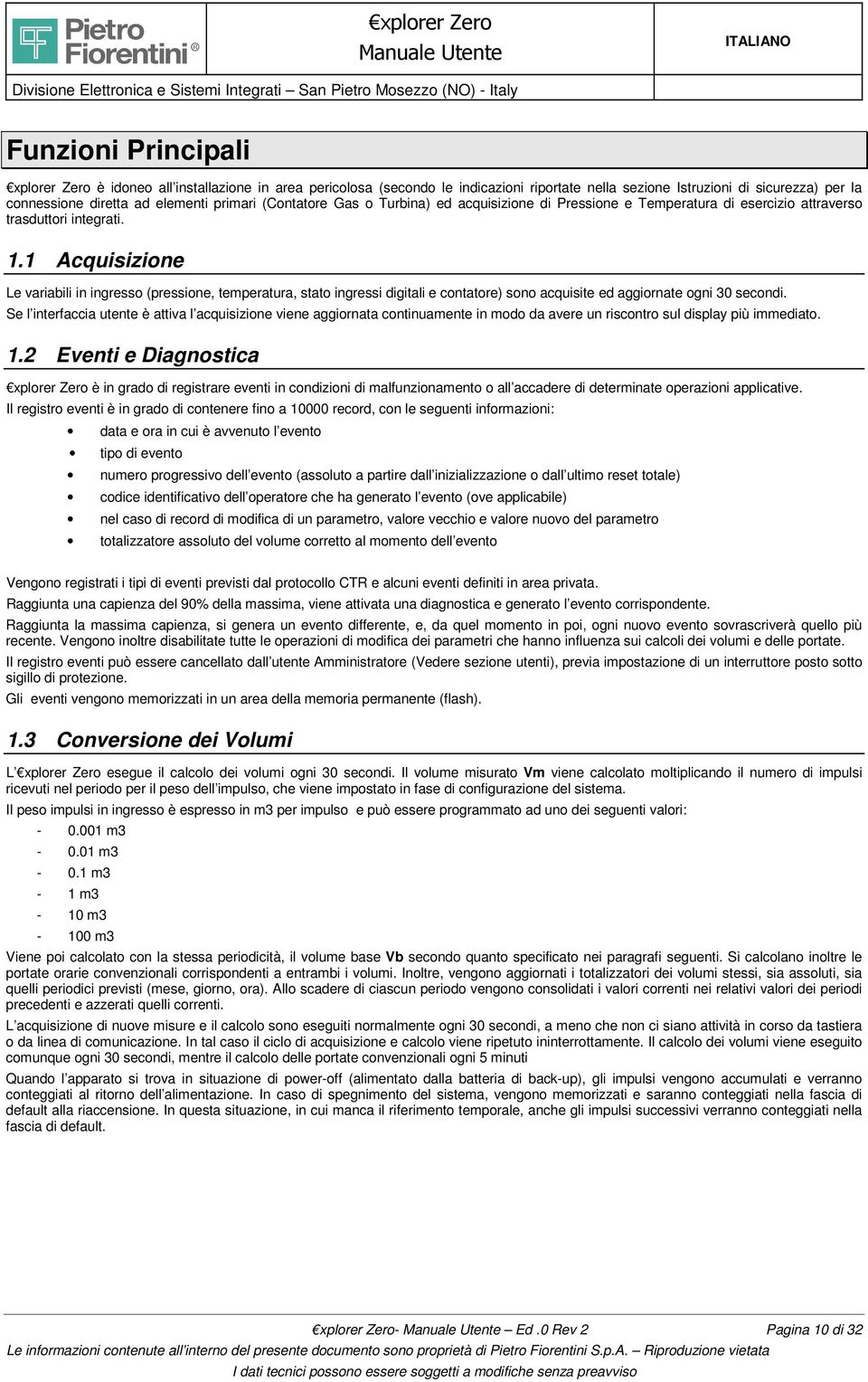 1 Acquisizione Le variabili in ingresso (pressione, temperatura, stato ingressi digitali e contatore) sono acquisite ed aggiornate ogni 30 secondi.