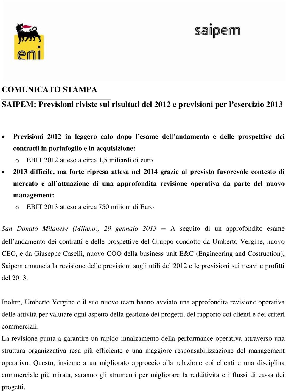 una approfondita revisione operativa da parte del nuovo management: o EBIT 2013 atteso a circa 750 milioni di Euro San Donato Milanese (Milano), 29 gennaio 2013 A seguito di un approfondito esame