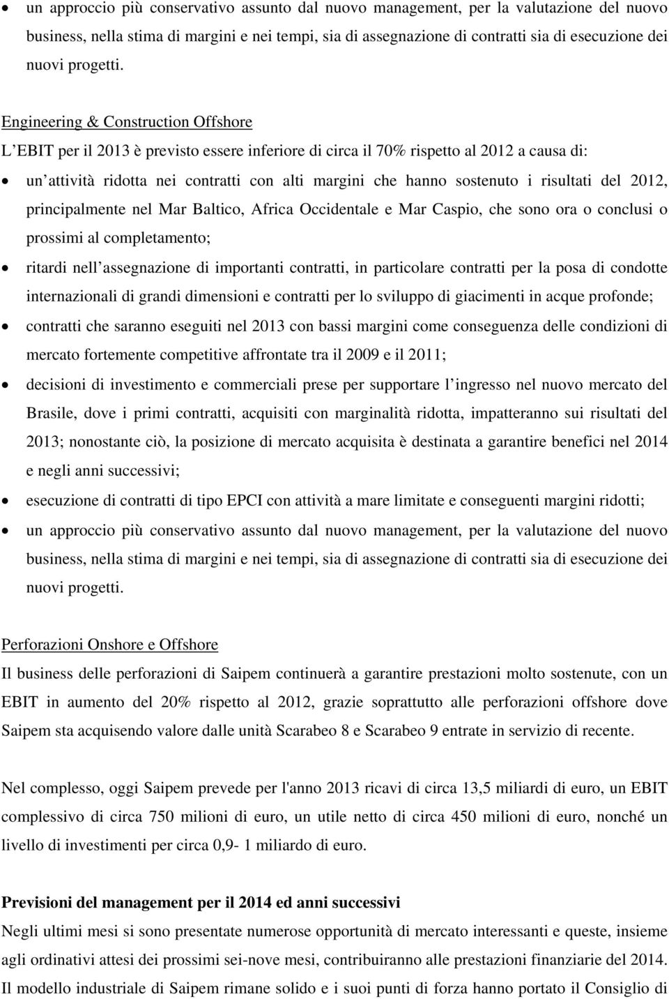 Engineering & Construction Offshore L EBIT per il 2013 è previsto essere inferiore di circa il 70% rispetto al 2012 a causa di: un attività ridotta nei contratti con alti margini che hanno sostenuto