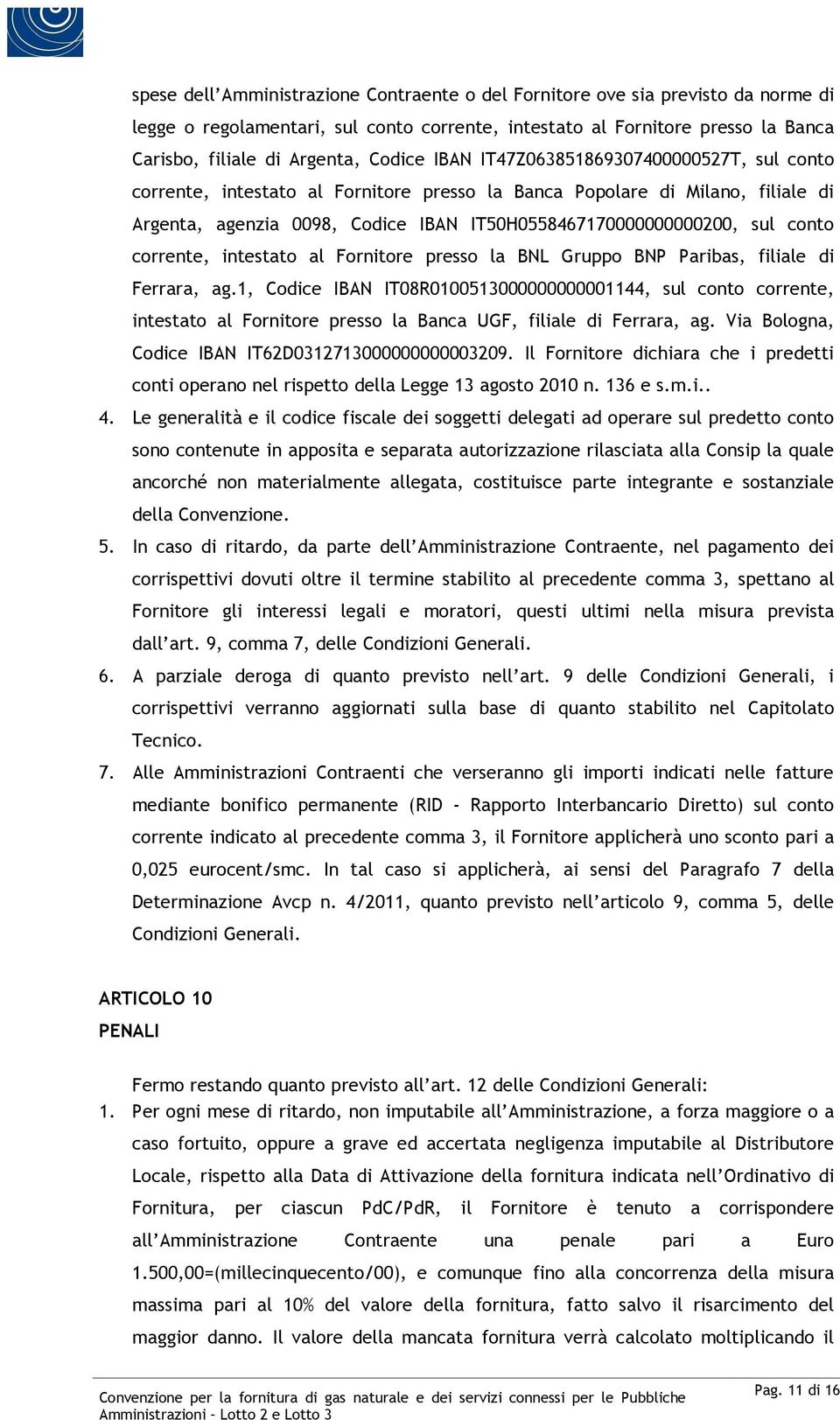 conto corrente, intestato al Fornitore presso la BNL Gruppo BNP Paribas, filiale di Ferrara, ag.