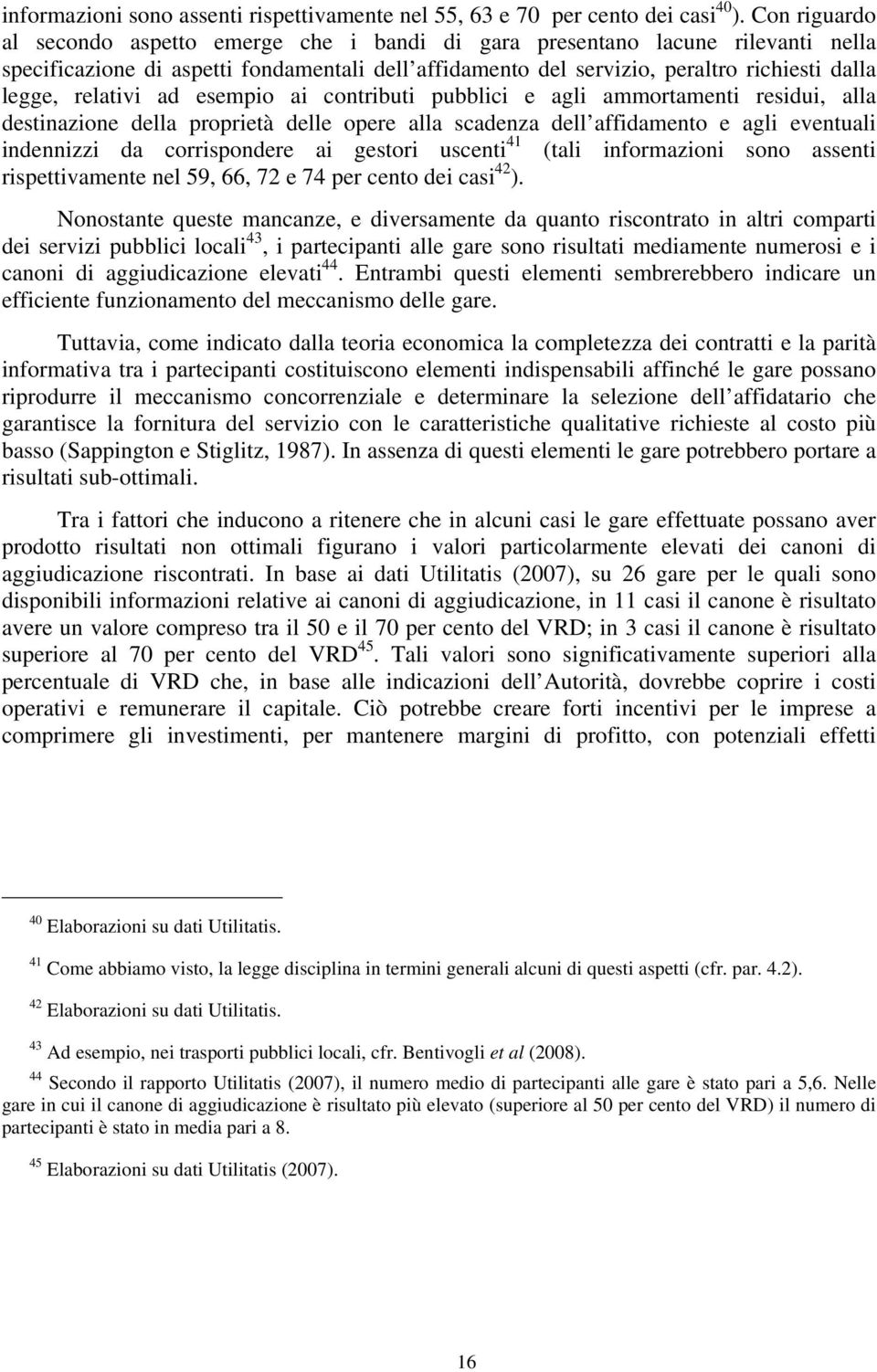 relativi ad esempio ai contributi pubblici e agli ammortamenti residui, alla destinazione della proprietà delle opere alla scadenza dell affidamento e agli eventuali indennizzi da corrispondere ai