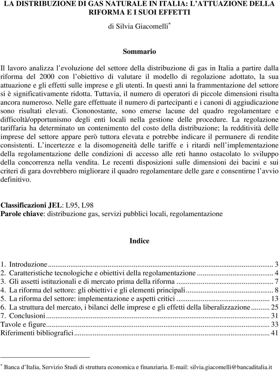 In questi anni la frammentazione del settore si è significativamente ridotta. Tuttavia, il numero di operatori di piccole dimensioni risulta ancora numeroso.